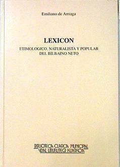 Lexicon: etimológico, naturalista y popular del bilbaino neto | 90394 | Arriaga Ribero, Emiliano
