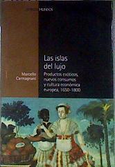 Las islas del lujo : productos exóticos, nuevos consumos y cultura económica europea, 1650-1800 | 184196 | Carmagnani, Marcello