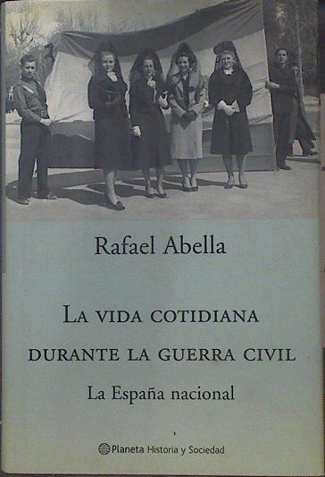 La vida cotidiana durante la Guerra Civil: la España nacional | 118839 | Abella, Rafael