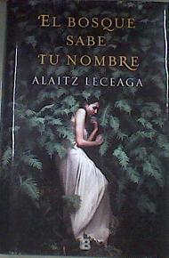El bosque sabe tu nombre | 177203 | Leceaga, Alaitz (1982-)