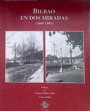 Bilbao En Dos Miradas (1860 - 1995) | 40589 | (Fotografias Antiguas), Pedro Errazquin/(Fotografias modernas), Anton Goiri Mate y Enrique Moreno/Edición, Alfonso Carlos Saiz de Valdivieso