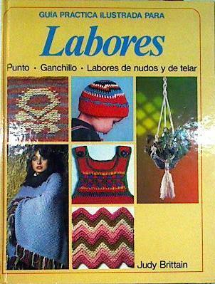 Guía Práctica Ilustrada Para Labores Punto Ganchillo Labores De Nudos Y De Telar | 54972 | Brittain Judy