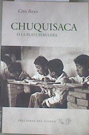 Chuquisaca o la plata perulera | 179752 | Bayo Santuola, Ciro (1859-1939)