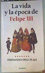 La vida y la Época de Felipe III | 160392 | Díaz-Plaja, Fernando