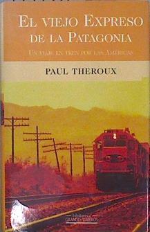 El viejo expreso de la Patagonia Un viaje en tren por las Américas | 149775 | Theroux, Paul