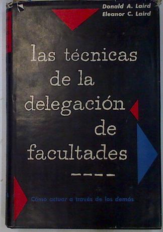 Las técnicas de la delegación de facultades. Como actuar a través de los demas | 131520 | Donald A. Laird/Eleanor C. Laird/Luis Jordá ( Traductor)