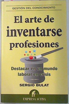 El arte de inventarse profesiones : destacar en un mundo laboral en crisis | 134286 | Bulat, Sergio