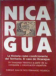 La historia como condicionante de la ordenación del territorio: Nicaragua : desde su conquista y col | 178974 | Juan de Dios Fernández-Figueroa, Enrique
