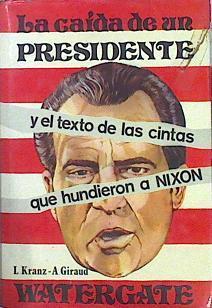 La Caída De Un Presidente Watergate Y El Texto De Las Cintas Que Hundieron A Nixon | 46801 | Kranz Ludwig Giraud Alan