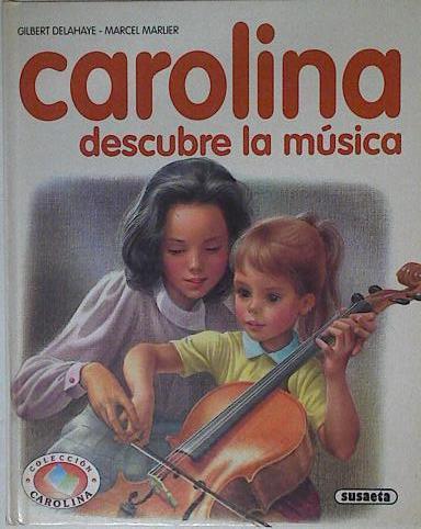 Carolina descubre la música | 125363 | Delahaye, Gilbert/Marlier ( Ilustrador), Marcel
