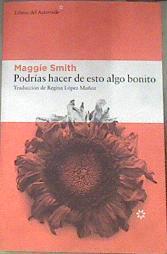 Podrías hacer de esto algo bonito | 178077 | Maggie Smith