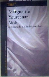 Alexis o el tratado del inútil combate | 187778 | Yourcenar, Marguerite (1903-1987)