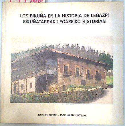 Bikuña en la historia de Legazpi -Bikuñatarrak Legazpiko historian | 134766 | Arbide Elorza, Ignacio/Urcelay Urcelay, José María