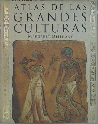 Atlas de las grandes culturas | 148894 | Oliphant, Margaret