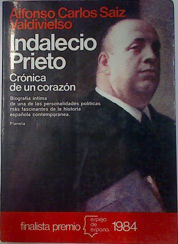 Indalecio Prieto Crónica De Un Corazón | 40248 | Saiz Valdivielso, Alfonso Carlos
