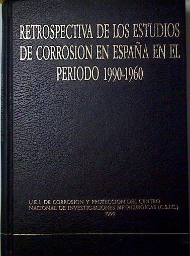 Retrospectiva de los estudios de corrosión en España en el periodo 1990-1960 | 128790 | Centro Nacional de Investigaciones metalurgicas