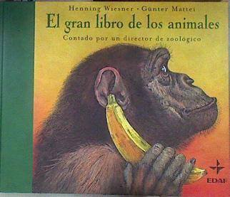 El gran libro de los animales. Contado por un director de zoológico | 182790 | Wiesner, Henning/Mattei, Ilustrador Günter/Traductora Alicia Rodriguez Alonso