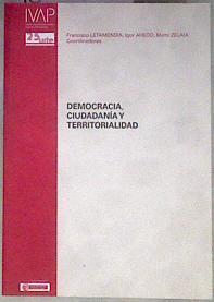 Democracia ciudadanía y territorialidad | 182871 | Francisco Letamendia/Igor Ahedo/Maite Zelaia