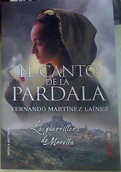 El canto de la Pardala. La Guerrillera de Morella | 155989 | Martínez Laínez, Fernando