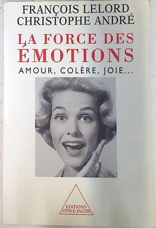 La force des émotions: amour, colère, joie... | 74305 | Lelord, François/André, Christophe