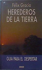 Herederos de la Tierra: guía para el despertar | 150120 | Gracia, Félix