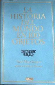 La historia del mundo en 100 objetos | 168661 | MacGregor, Neil