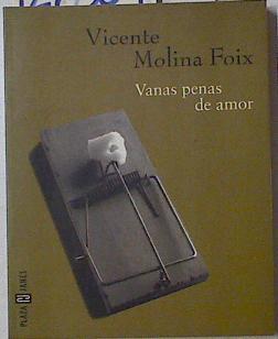 Vanas penas de amor | 127809 | Molina Foix, Vicente