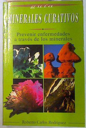 Minerales curativos Prevenir enfermedades a través de los minerales | 134726 | Rodríguez, Roberto Carlos