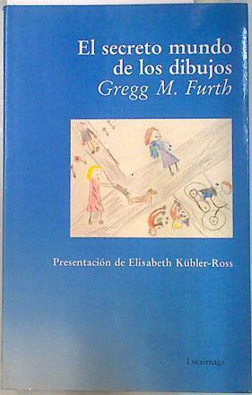 El secreto mundo de los dibujos | 134028 | Furth, Gregg M./Elisabeth Kubler-Ross ( Presentación)