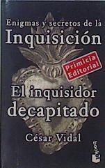 El inquisidor decapitado. Enigmas y Secretos de la Inquisición. | 152193 | Vidal Manzanares, César