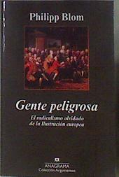 Gente peligrosa : el radicalismo olvidado de la Ilustración europea | 184003 | Blom, Philipp (1970- )
