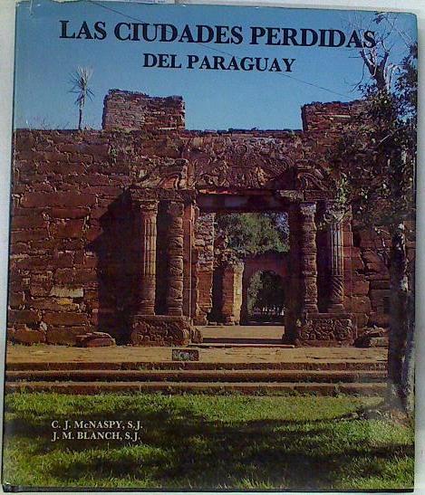 Las Ciudades perdidas del Paraguay | 129935 | Macnaspy, C. J./Blanch, J M