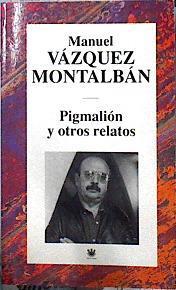 Pigmalión y otros relatos | 143964 | Vázquez Montalbán, Manuel
