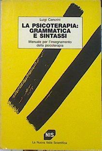 La psicoterapia: grammatica e sintassi - Manuale per l'insegnamento della psicoterapia | 140644 | Cancrini, Luigi