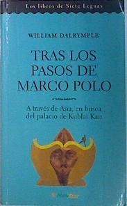 Tras Los Pasos De Marco Polo. A traves de Asia, en busca del palacio de Kublai Kan | 3629 | Dalrymple William