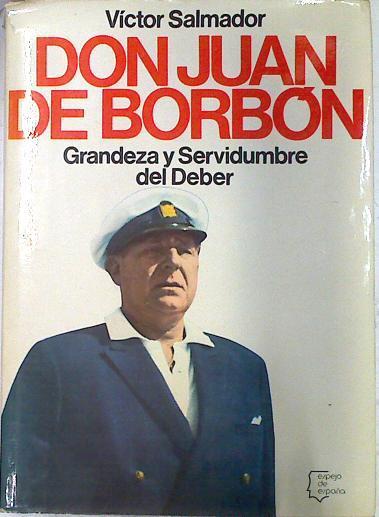 Don Juan de Borbón grandeza y sevidumbre del deber | 72943 | Salmador, Victor