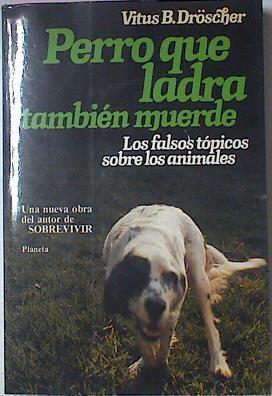 Perro Que Ladra Tambien Muerde los Falsos Topicos Sobre Los Animales | 26710 | Droescher Vitus B.