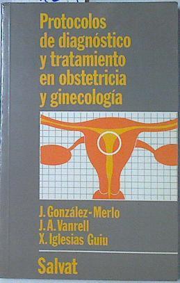 Protocolos de diagnóstico y tratamiento en obstetricia y ginecología | 109185 | González-Merlo, Jesús/Vanrell, J A/Iglesias Guiu, X