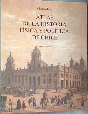 Atlas de la historia física y política de Chile Tomo Primero y Segundo | 178660 | Gay, Claudio