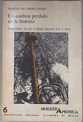 Un eslabón perdido en la historia Piratería en el Caribe Siglos XVI y XVII | 181595 | Martha De Jarmy Chapa