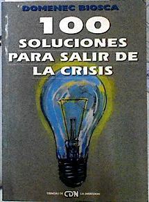 Cien soluciones para salir de la crisis | 143318 | Biosca, Domenec