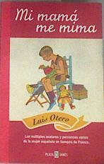 Mi mamá me mima Los múltiples avatares y percances varios de la mujer española en tiempos de Franco | 177293 | Otero, Luis(Otero Quintas)