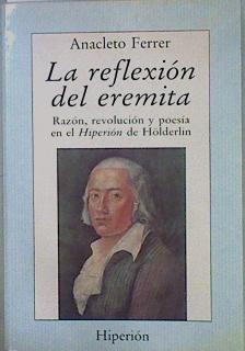 La reflexión del eremita: razón, revolución y poesía en el Hiperión de Hölderliu | 151856 | Ferrer, Anacleto