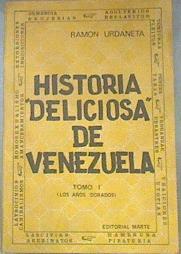 "Historia ""deliciosa"" de Venezuela Tomo 1 Los años dorados" | 178720 | Ramón Urdaneta