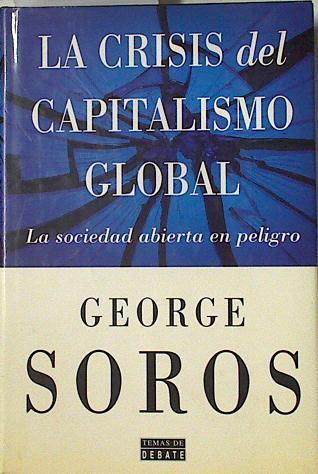 La crisis del capitalismo global: la sociedad abierta en peligro | 125666 | Soros, George