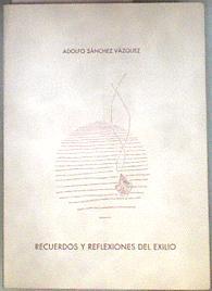 Recuerdos y reflexiones del exilio | 181084 | Sánchez Vázquez, Adolfo/Grupo de Estudios del Exilio Literario