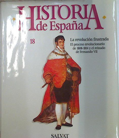 Historia de España 18 La Revolución frustrada El proceso revolucionario de 1808 -1814 y Fernando VII | 90630 | Juan de Contreras y López de Ayala, Marqués de, Lo