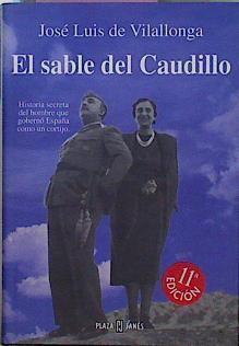 El Sable Del Caudillo . Historia secreta del hombre que goberno España como un cortijo | 7924 | Vilallonga Jose Lui