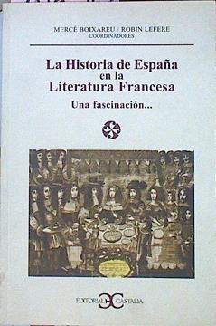 La Historia De España En La Literatura Francesa. Una Fascinación. | 46230 | Boixareu Mercé Lefere Robin