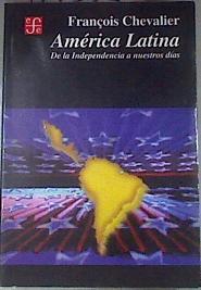 América Latina De la independencia a nuestros días | 179342 | François Chevalier